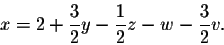 \begin{displaymath}x = 2 + \frac{3}{2} y - \frac{1}{2} z - w - \frac{3}{2} v.\end{displaymath}