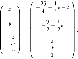 \begin{displaymath}\left( \begin{array}{rrrrrrr}
\phantom{\frac{1}{1}}x\phantom{...
...{2} - \frac{1}{2} s\\
\\
s\\
t\\
1\\
\end{array} \right) .\end{displaymath}