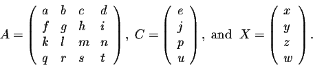 \begin{displaymath}A = \left( \begin{array}{lllllll}
a& b& c& d\\
f& g& h&i\\
...
...\begin{array}{lllllll}
x\\
y\\
z\\
w\\
\end{array} \right).\end{displaymath}