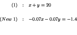 \begin{eqnarray*}

(1) &:&x+y=20 \\

&& \\

(New\ 1) &:&-0.07x-0.07y=-1.4 \\

&& \\

&&

\end{eqnarray*}