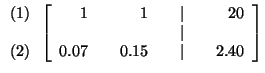 $

\begin{array}{r}

(1) \\

\\

(2)

\end{array}

\left[

\begin{array}{rrrrr...

...

& & & & \vert & & \\

0.07 & & 0.15 & & \vert & & 2.40

\end{array}

\right] $