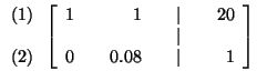 $

\begin{array}{r}

(1) \\

\\

(2)

\end{array}

\left[

\begin{array}{rrrrr...

...0 \\

& & & & \vert & & \\

0 & & 0.08 & & \vert & & 1

\end{array}

\right] $