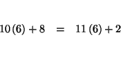 \begin{eqnarray*}

&& \\

10\left( 6\right) +8 &=&11\left( 6\right) +2 \\

&& \\

&&

\end{eqnarray*}