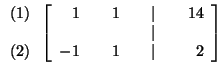 $

\begin{array}{r}

(1) \\

\\

(2)

\end{array}

\left[

\begin{array}{rrrrr...

... 14 \\

& & & & \vert & & \\

-1 & & 1 & & \vert & & 2

\end{array}

\right] $