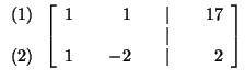 $

\begin{array}{r}

(1) \\

\\

(2)

\end{array}

\left[

\begin{array}{rrrrr...

... 17 \\

& & & & \vert & & \\

1 & & -2 & & \vert & & 2

\end{array}

\right] $