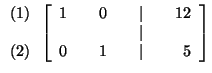 $

\begin{array}{r}

(1) \\

\\

(2)

\end{array}

\left[

\begin{array}{rrrrr...

...& 12 \\

& & & & \vert & & \\

0 & & 1 & & \vert & & 5

\end{array}

\right] $