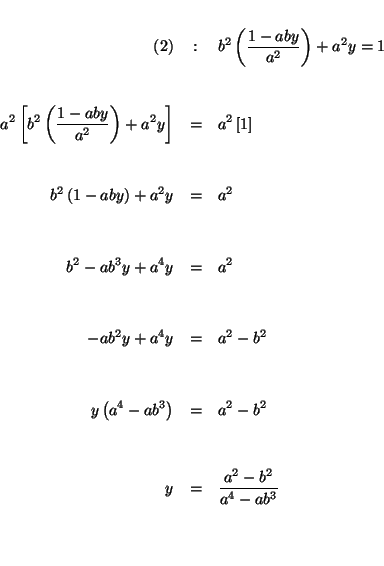 \begin{eqnarray*}

&& \\

(2) &:&b^{2}\left( \frac{1-aby}{a^{2}}\right) +a^{2}y...

...

y &=&\frac{a^{2}-b^{2}}{a^{4}-ab^{3}} \\

&& \\

&& \\

&&

\end{eqnarray*}