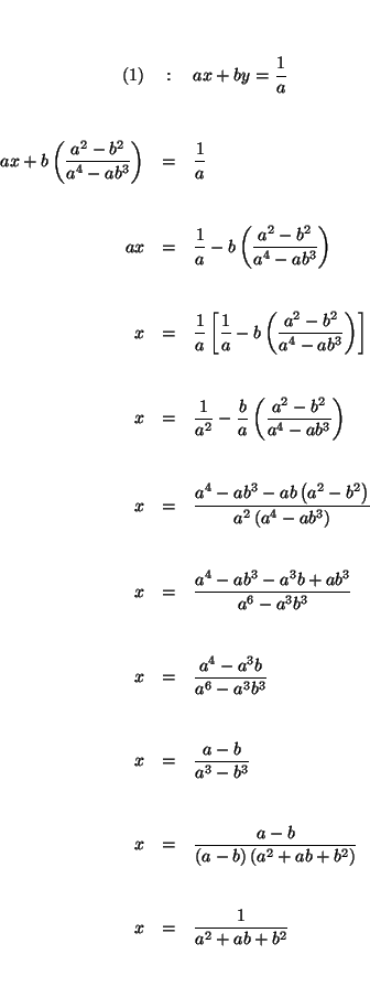 \begin{eqnarray*}

&& \\

&& \\

(1) &:&ax+by=\frac{1}{a} \\

&& \\

&& \\ 

...

...

&& \\

&& \\

x &=&\frac{1}{a^{2}+ab+b^{2}} \\

&& \\

&&

\end{eqnarray*}