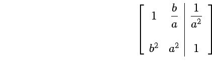 $

\begin{array}{r}

(1) \\

\\

(2)

\end{array}

\left[

\begin{array}{rrrrr...

...

& & & & \vert & & \\

b^{2} & & a^{2} & & \vert & & 1

\end{array}

\right] $