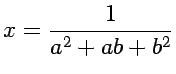 $x=\dfrac{1}{a^{2}+ab+b^{2}}$