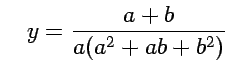 $y=\dfrac{a+b}{a^{2}+ab+b^{2}}$