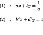 \begin{eqnarray*}

(1) &:&ax+by=\frac{1}{a} \\

&& \\

(2) &:&b^{2}x+a^{2}y=1 \\

&& \\

&&

\end{eqnarray*}