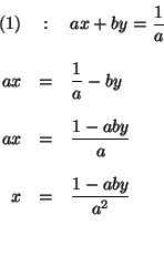 \begin{eqnarray*}

\left( 1\right) &:&ax+by=\frac{1}{a} \\

&& \\

ax &=&\frac...

...1-aby}{a} \\

&& \\

x &=&\frac{1-aby}{a^{2}} \\

&& \\

&&

\end{eqnarray*}