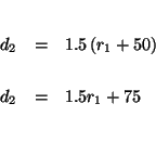 \begin{eqnarray*}

&& \\

d_{2} &=&1.5\left( r_{1}+50\right) \\

&& \\

d_{2} &=&1.5r_{1}+75 \\

&& \\

&&

\end{eqnarray*}