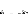 \begin{eqnarray*}

&& \\

d_{2} &=&1.5r_{2} \\

&& \\

&&

\end{eqnarray*}