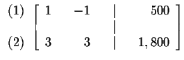 $

\begin{array}{r}

(1) \\

\\

(2)

\end{array}

\left[

\begin{array}{rrrr...

... \\

& & & & \vert & & \\

3 & & 3 & & \vert & & 1,800

\end{array}

\right] $