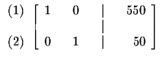 $

\begin{array}{r}

(1) \\

\\

(2)

\end{array}

\left[

\begin{array}{rrrr...

...550 \\

& & & & \vert & & \\

0 & & 1 & & \vert & & 50

\end{array}

\right] $