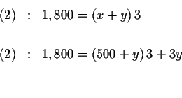 \begin{eqnarray*}(2) &:&1,800=\left( x+y\right) 3 \\

&& \\

(2) &:&1,800=\left( 500+y\right) 3+3y \\

&& \\

&&

\end{eqnarray*}