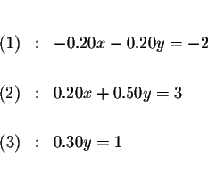 \begin{eqnarray*}&& \\
(1) &:&-0.20x-0.20y=-2 \\
&& \\
\left( 2\right) &:&0.20x+0.50y=3 \\
&& \\
(3) &:&0.30y=1 \\
&&
\end{eqnarray*}