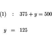 \begin{eqnarray*}&& \\
(1) &:&375+y=500 \\
&& \\
y &=&125 \\
&& \\
&&
\end{eqnarray*}