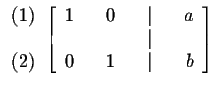 $
\begin{array}{r}
(1) \\
\\
(2)
\end{array}
\left[
\begin{array}{rrrr...
...
& & & & \vert & & \\
0 & & 1 & & \vert & & b
\end{array}
\right] \bigskip $