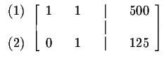 $
\begin{array}{r}
(1) \\
\\
(2)
\end{array}
\left[
\begin{array}{rrrr...
...00 \\
& & & & \vert & & \\
0 & & 1 & & \vert & & 125
\end{array}
\right] $