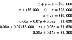 \begin{eqnarray*}
x+y+z =\$25,000 \\
x+\left( \$6,000+z\right) +z =\$25,000 \...
... \$6,000+z\right) +0.08z =\$1,620 \\
0.06x+0.15z =\$1,200 \\
\end{eqnarray*}