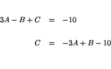 \begin{eqnarray*}
&& \\
3A-B+C &=&-10 \\
&& \\
C &=&-3A+B-10 \\
&& \\
&&
\end{eqnarray*}