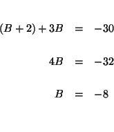 \begin{eqnarray*}
&& \\
\left( B+2\right) +3B &=&-30 \\
&& \\
4B &=&-32 \\
&& \\
B &=&-8 \\
&& \\
&&
\end{eqnarray*}