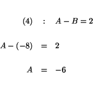 \begin{eqnarray*}
&& \\
(4) &:&A-B=2 \\
&& \\
A-\left( -8\right) &=&2 \\
&& \\
A &=&-6 \\
&& \\
&&
\end{eqnarray*}