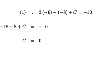 \begin{eqnarray*}
&& \\
(1) &:&3\left( -6\right) -\left( -8\right) +C=-10 \\
&& \\
-18+8+C &=&-10 \\
&& \\
C &=&0 \\
&& \\
&&
\end{eqnarray*}