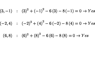 \begin{eqnarray*}
&& \\
(3,-1) &:&(3)^{2}+\left( -1\right) ^{2}-6\left( 3\rig...
...ft( 8\right)
=0\rightarrow Yes \\
&& \\
&& \\
&& \\
&&
\end{eqnarray*}