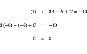 \begin{eqnarray*}
&& \\
(1) &:&3A-B+C=-10 \\
&& \\
3\left( -6\right) -\left( -8\right) +C &=&-10 \\
&& \\
C &=&0 \\
&& \\
&&
\end{eqnarray*}