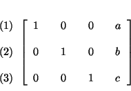 \begin{eqnarray*}
&& \\
&&
\begin{array}{l}
\left( 1\right) \\
\\
\left...
... & & & & \\
0 & & 0 & & 1 & & c
\end{array}
\right] \\
&&
\end{eqnarray*}