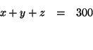 \begin{eqnarray*}
x+y+z &=&300 \\
&& \\
&&
\end{eqnarray*}