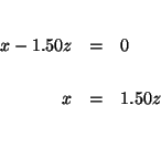 \begin{eqnarray*}
&& \\
x-1.50z &=&0 \\
&& \\
x &=&1.50z \\
&& \\
&&
\end{eqnarray*}