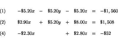 \begin{eqnarray*}
&& \\
\begin{array}{l}
(1) \\
\\
(2) \\
\\
(4)
\e...
...$2.80z & = & -\$52
\end{array}
\end{array}
& \\
&& \\
&&
\end{eqnarray*}