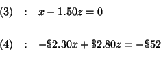 \begin{eqnarray*}
(3) &:&x-1.50z=0 \\
&& \\
(4) &:&-\$2.30x+\$2.80z=-\$52 \\
&& \\
&&
\end{eqnarray*}