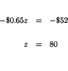 \begin{eqnarray*}
&& \\
-\$0.65z &=&-\$52 \\
&& \\
z &=&80 \\
&& \\
&&
\end{eqnarray*}