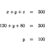 \begin{eqnarray*}
&& \\
x+y+z &=&300 \\
&& \\
120+y+80 &=&300 \\
&& \\
y &=&100 \\
&& \\
&&
\end{eqnarray*}