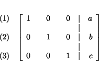 \begin{eqnarray*}
&& \\
&&
\begin{array}{r}
(1) \\
\\
(2) \\
\\
(3)...
... & \\
0 & & 0 & & 1 & \vert & c
\end{array}
\right] \\
&&
\end{eqnarray*}