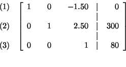 \begin{eqnarray*}
&&
\begin{array}{r}
(1) \\
\\
(2) \\
\\
(3)
\end{a...
... & & 0 & & 1 & \vert & 80
\end{array}
\right] \\
&& \\
&&
\end{eqnarray*}