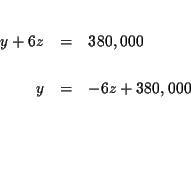 \begin{eqnarray*}&& \\
y+6z &=&380,000 \\
&& \\
y &=&-6z+380,000 \\
&& \\
&& \\
&& \\
&&
\end{eqnarray*}