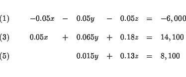 \begin{eqnarray*}&& \\
\begin{array}{l}
(1) \\
\\
(3) \\
\\
(5)
\end...
... 0.13z & = & 8,100
\end{array}
\end{array}
& \\
&& \\
&&
\end{eqnarray*}