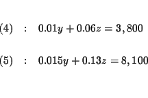 \begin{eqnarray*}&& \\
(4) &:&0.01y+0.06z=3,800 \\
&& \\
(5) &:&0.015y+0.13z=8,100 \\
&& \\
&&
\end{eqnarray*}