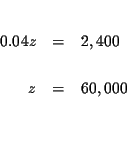 \begin{eqnarray*}&& \\
0.04z &=&2,400 \\
&& \\
z &=&60,000 \\
&& \\
&&
\end{eqnarray*}