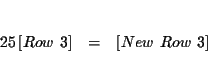 \begin{eqnarray*}&& \\
25\left[ Row\ 3\right] &=&\left[ New\ Row\ 3\right] \\
&&
\end{eqnarray*}