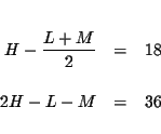 \begin{eqnarray*}&& \\
H-\frac{L+M}{2} &=&18 \\
&& \\
2H-L-M &=&36 \\
&&
\end{eqnarray*}