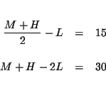 \begin{eqnarray*}&& \\
\frac{M+H}{2}-L &=&15 \\
&& \\
M+H-2L &=&30 \\
&&
\end{eqnarray*}