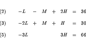 \begin{eqnarray*}&& \\
\begin{array}{l}
(2) \\
\\
(3) \\
\\
(5)
\end...
... & & & 3H & = & 66
\end{array}
\end{array}
& \\
&& \\
&&
\end{eqnarray*}